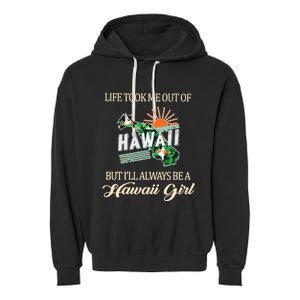 Life Took Me Out Of But ILl Always Be A Hawaii Girl Garment-Dyed Fleece Hoodie