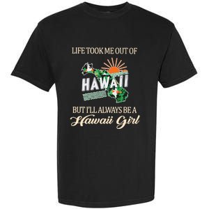 Life Took Me Out Of But ILl Always Be A Hawaii Girl Garment-Dyed Heavyweight T-Shirt