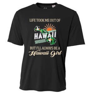 Life Took Me Out Of But ILl Always Be A Hawaii Girl Cooling Performance Crew T-Shirt