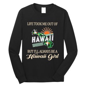 Life Took Me Out Of But ILl Always Be A Hawaii Girl Long Sleeve Shirt