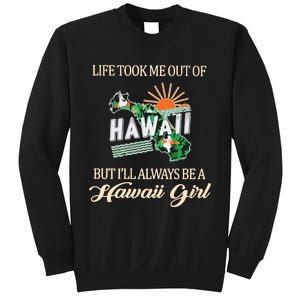 Life Took Me Out Of But ILl Always Be A Hawaii Girl Sweatshirt