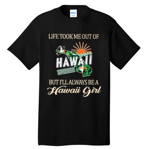 Life Took Me Out Of But ILl Always Be A Hawaii Girl Tall T-Shirt