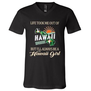 Life Took Me Out Of But ILl Always Be A Hawaii Girl V-Neck T-Shirt