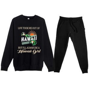 Life Took Me Out Of But ILl Always Be A Hawaii Girl Premium Crewneck Sweatsuit Set