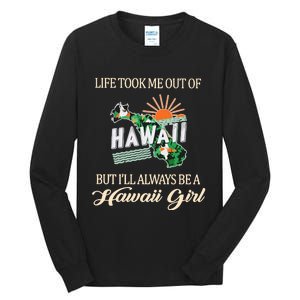 Life Took Me Out Of But ILl Always Be A Hawaii Girl Tall Long Sleeve T-Shirt