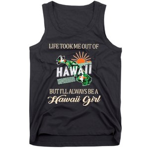 Life Took Me Out Of But ILl Always Be A Hawaii Girl Tank Top