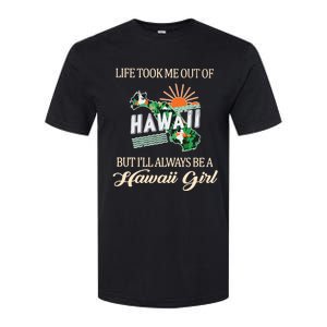 Life Took Me Out Of But ILl Always Be A Hawaii Girl Softstyle CVC T-Shirt