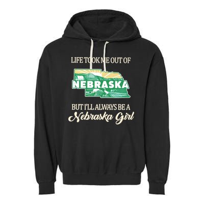 Life Took Me Out Of But Ill Always Be A Nebraska Girl Garment-Dyed Fleece Hoodie