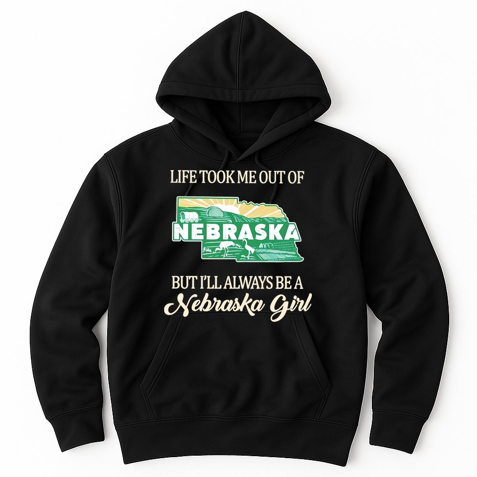 Life Took Me Out Of But Ill Always Be A Nebraska Girl Hoodie