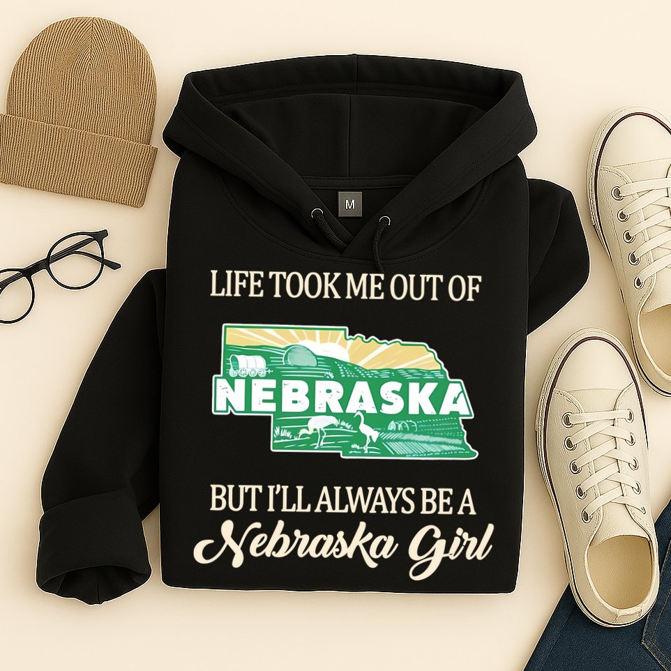 Life Took Me Out Of But Ill Always Be A Nebraska Girl Hoodie