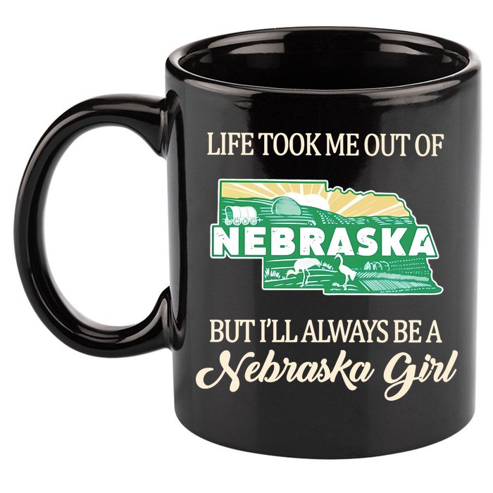 Life Took Me Out Of But Ill Always Be A Nebraska Girl 11oz C Handle Ceramic Mug