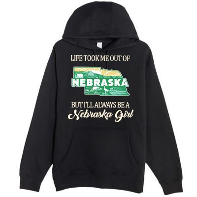 Life Took Me Out Of But Ill Always Be A Nebraska Girl Premium Pullover Hoodie