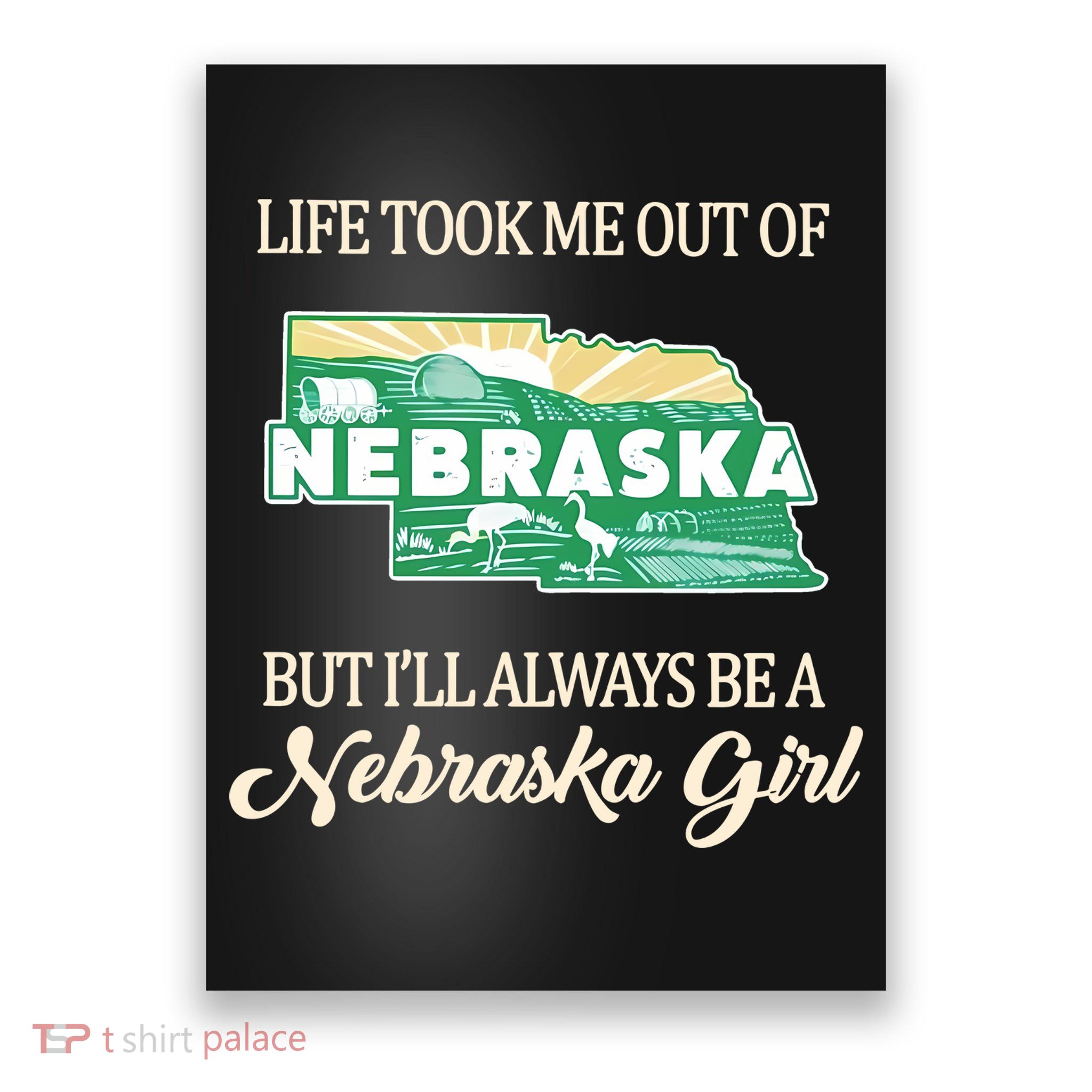 Life Took Me Out Of But Ill Always Be A Nebraska Girl Poster