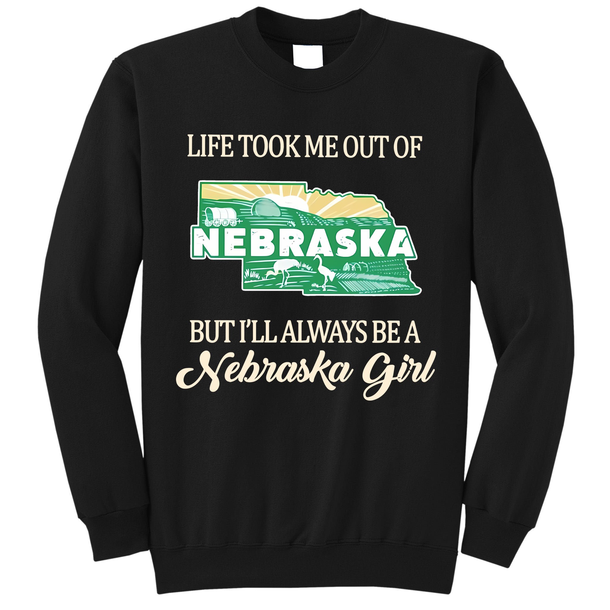 Life Took Me Out Of But Ill Always Be A Nebraska Girl Tall Sweatshirt
