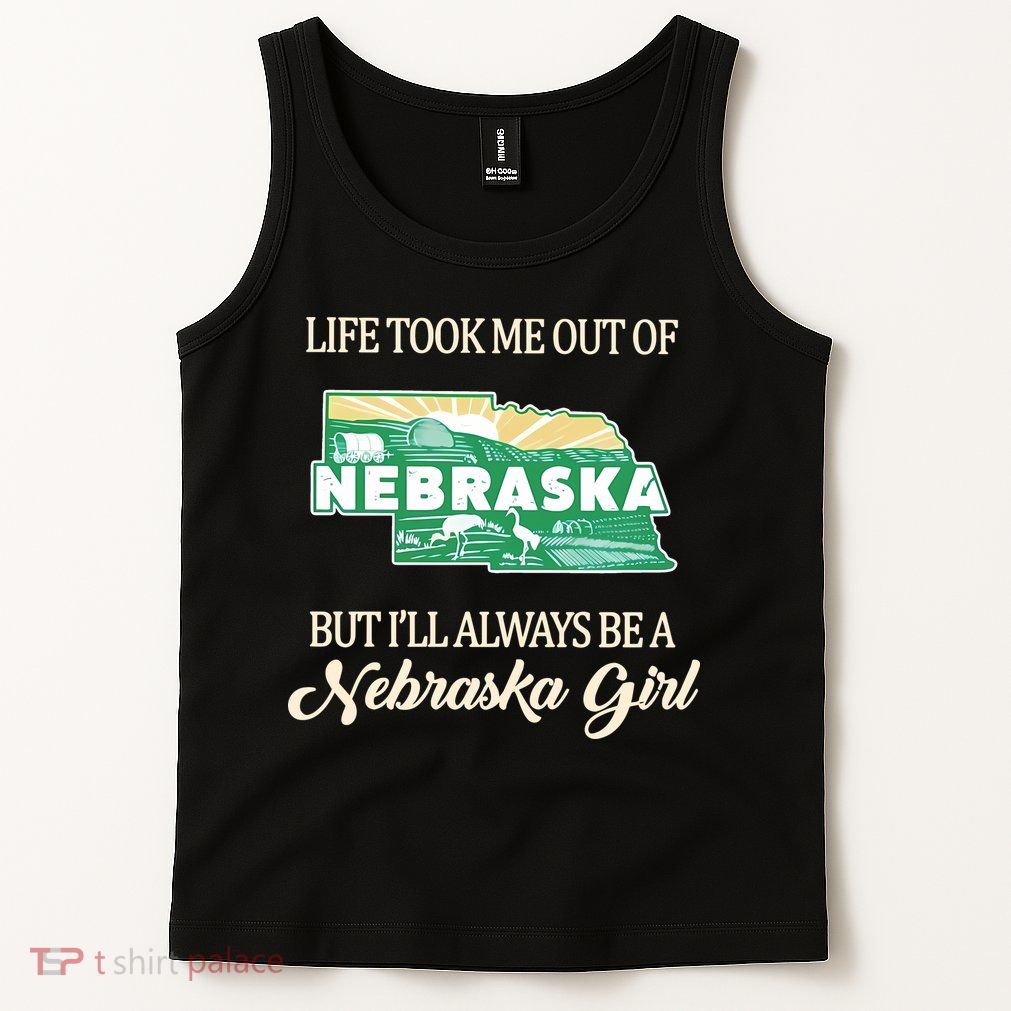 Life Took Me Out Of But Ill Always Be A Nebraska Girl Tank Top