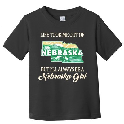 Life Took Me Out Of But Ill Always Be A Nebraska Girl Toddler T-Shirt