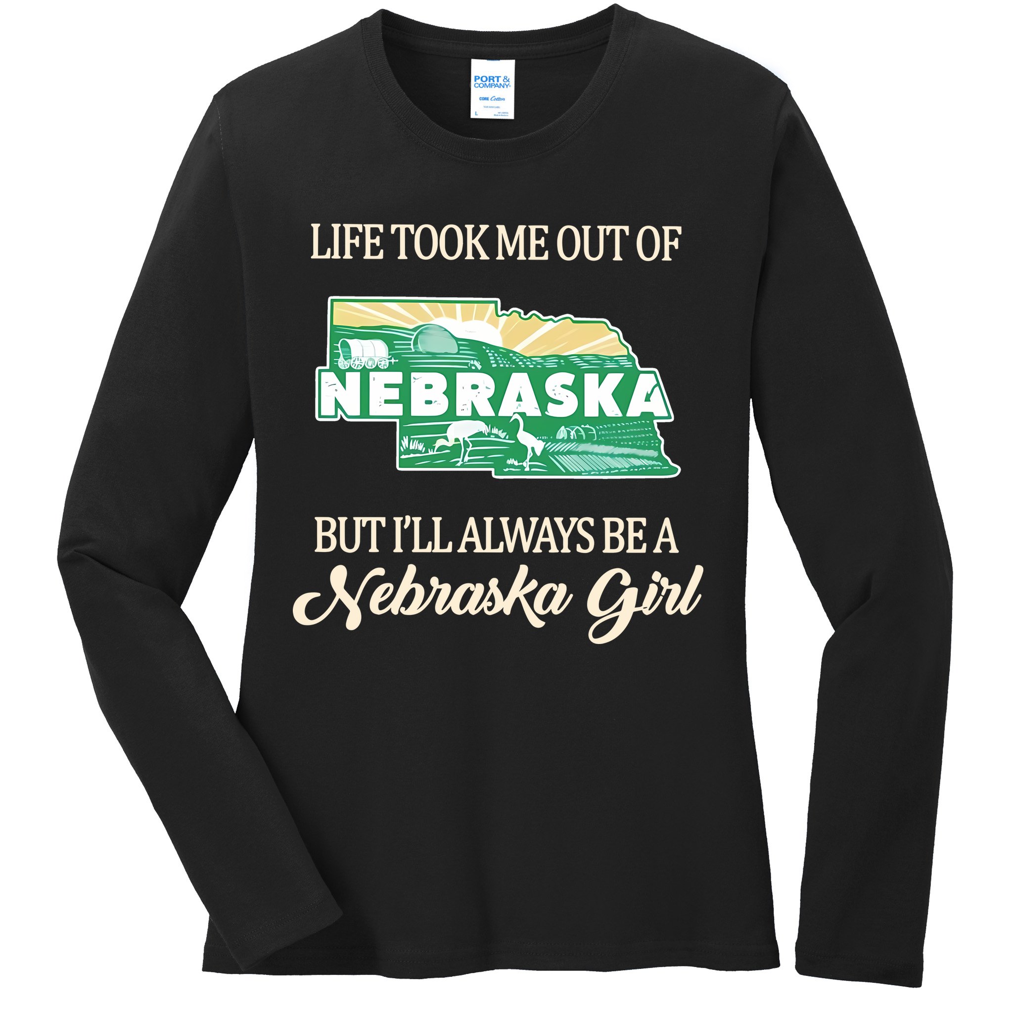 Life Took Me Out Of But Ill Always Be A Nebraska Girl Ladies Long Sleeve Shirt