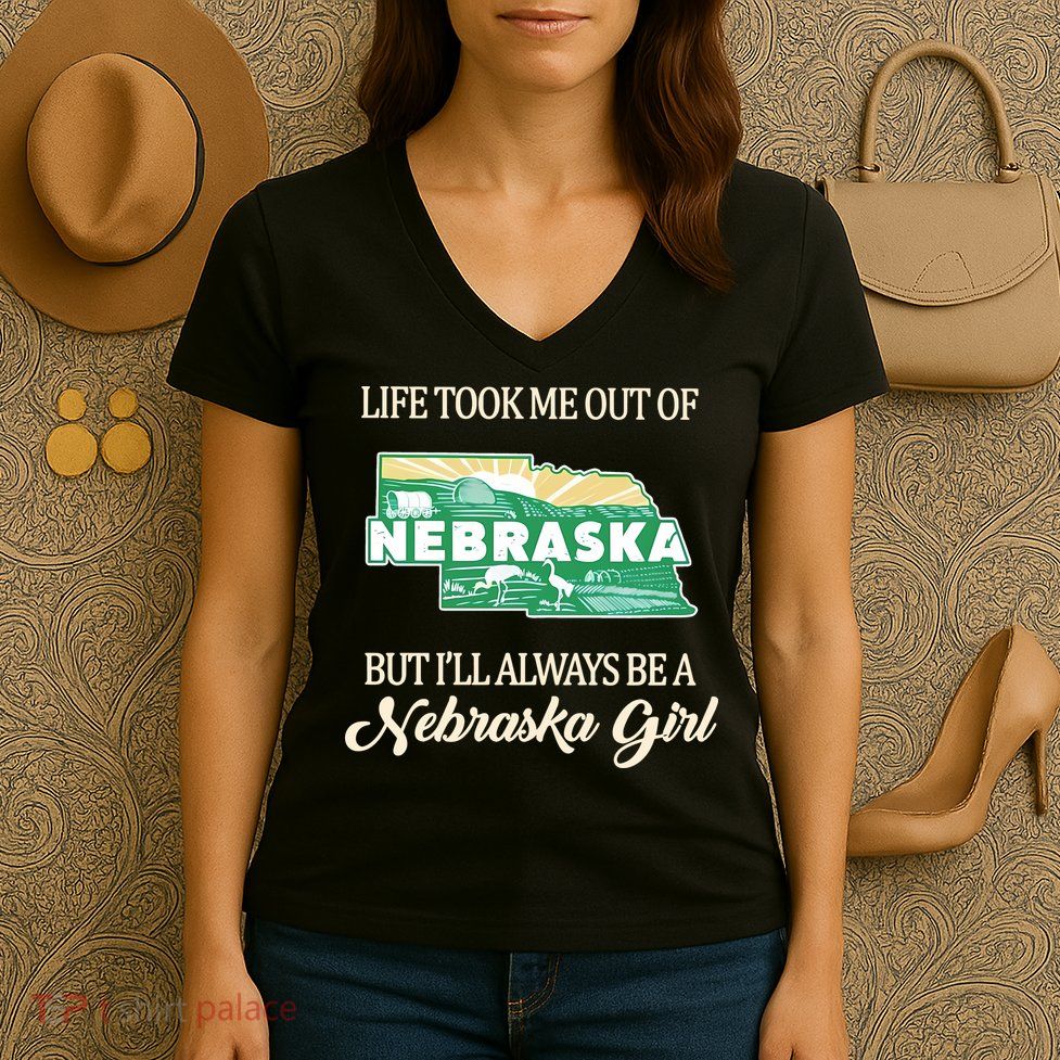 Life Took Me Out Of But Ill Always Be A Nebraska Girl Women's V-Neck T-Shirt