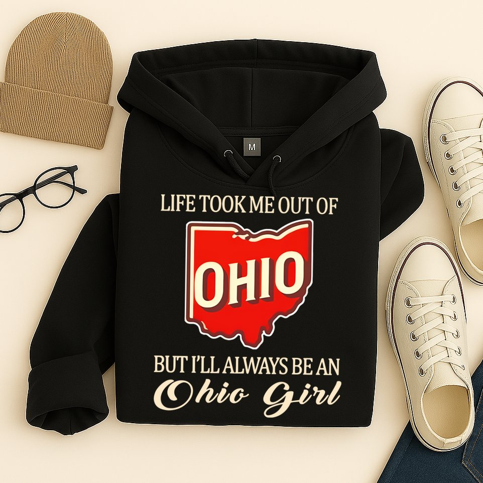Life Took Me Out Of But ILl Always Be A Ohio Girl Hoodie
