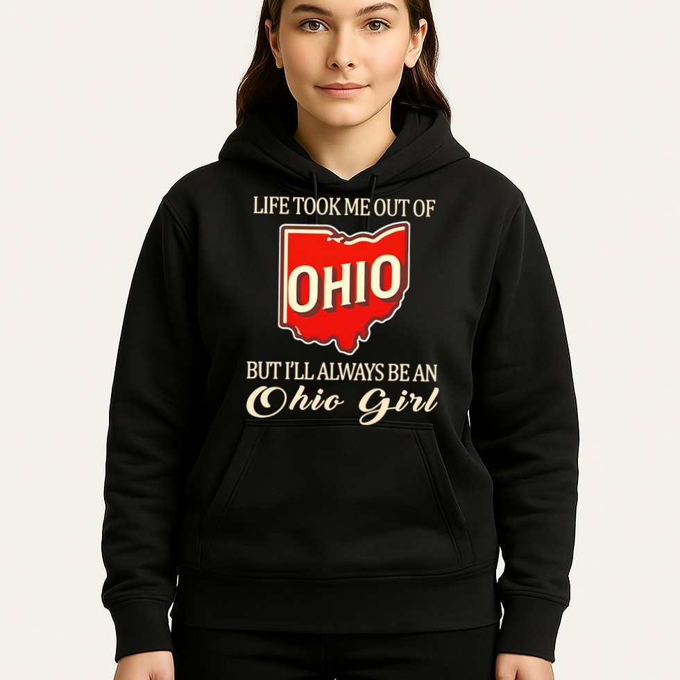 Life Took Me Out Of But ILl Always Be A Ohio Girl Hoodie