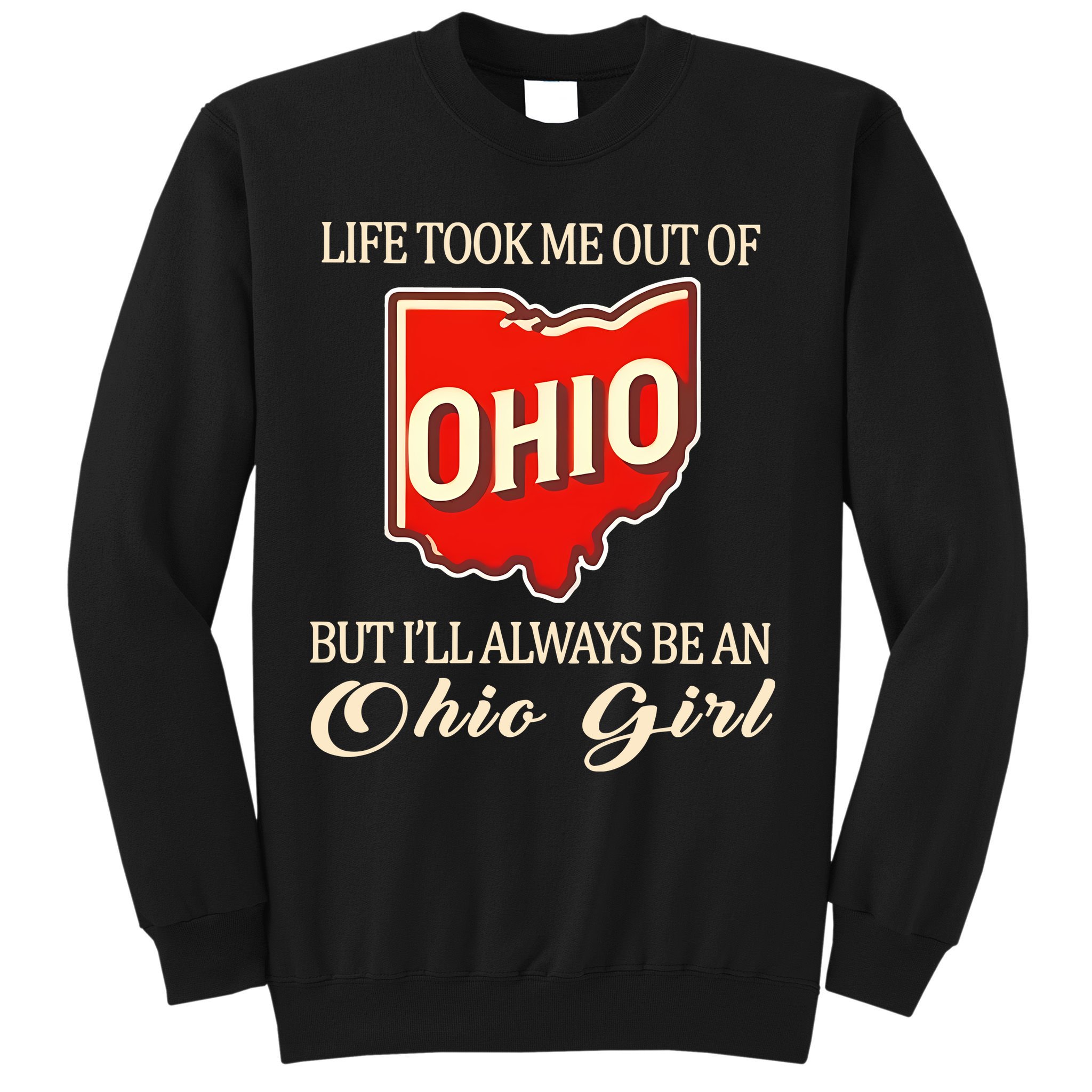 Life Took Me Out Of But ILl Always Be A Ohio Girl Sweatshirt