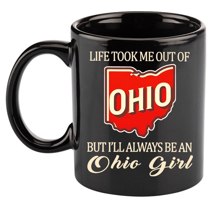 Life Took Me Out Of But ILl Always Be A Ohio Girl 11oz C Handle Ceramic Mug