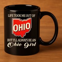 Life Took Me Out Of But ILl Always Be A Ohio Girl 11oz C Handle Ceramic Mug