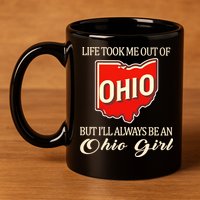 Life Took Me Out Of But ILl Always Be A Ohio Girl 11oz C Handle Ceramic Mug