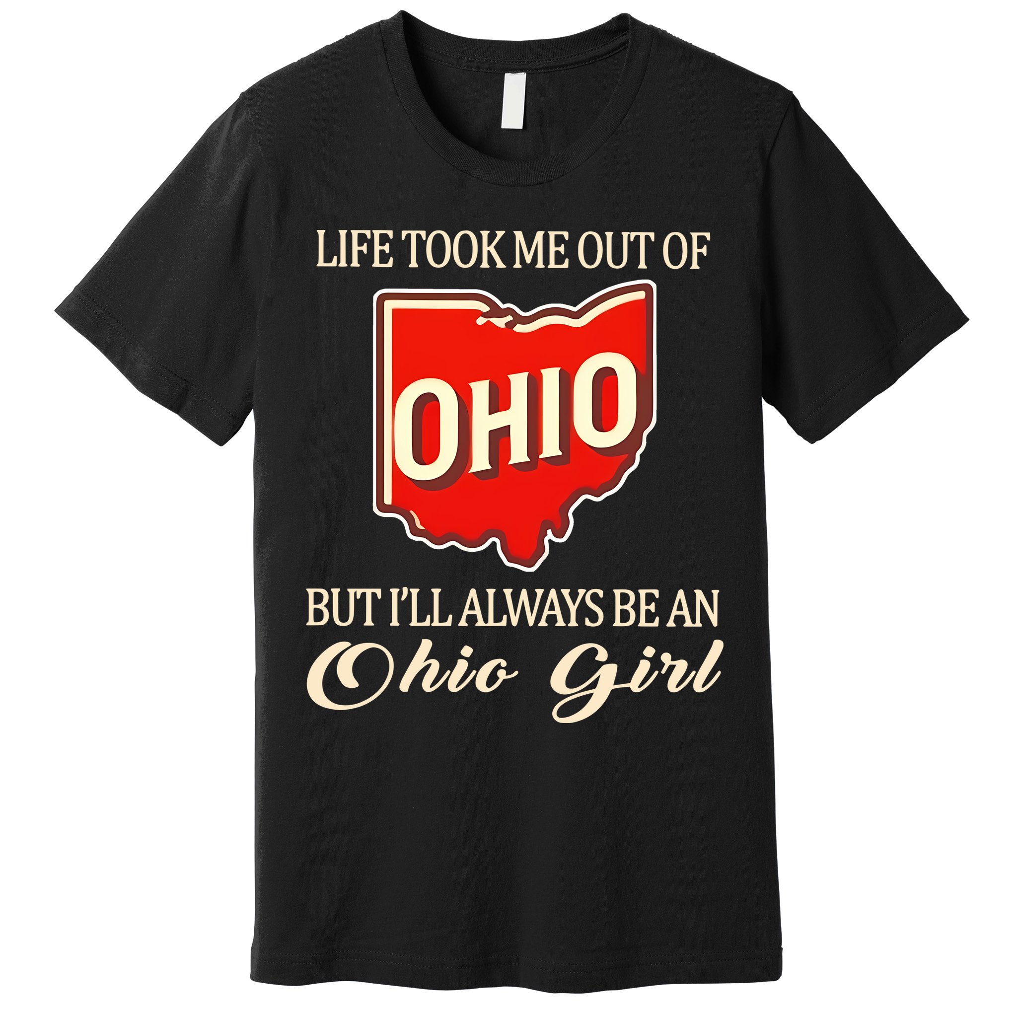 Life Took Me Out Of But ILl Always Be A Ohio Girl Premium T-Shirt