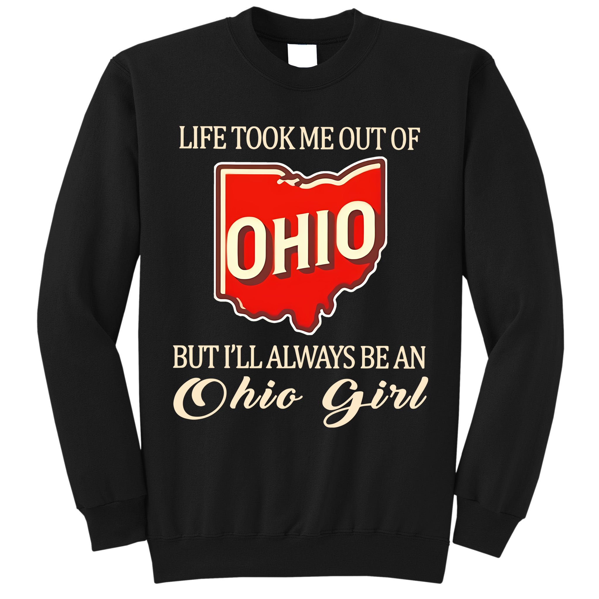 Life Took Me Out Of But ILl Always Be A Ohio Girl Tall Sweatshirt