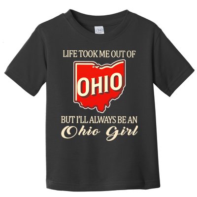 Life Took Me Out Of But ILl Always Be A Ohio Girl Toddler T-Shirt