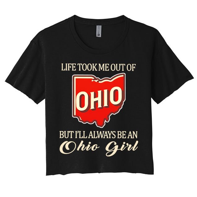 Life Took Me Out Of But ILl Always Be A Ohio Girl Crop Top