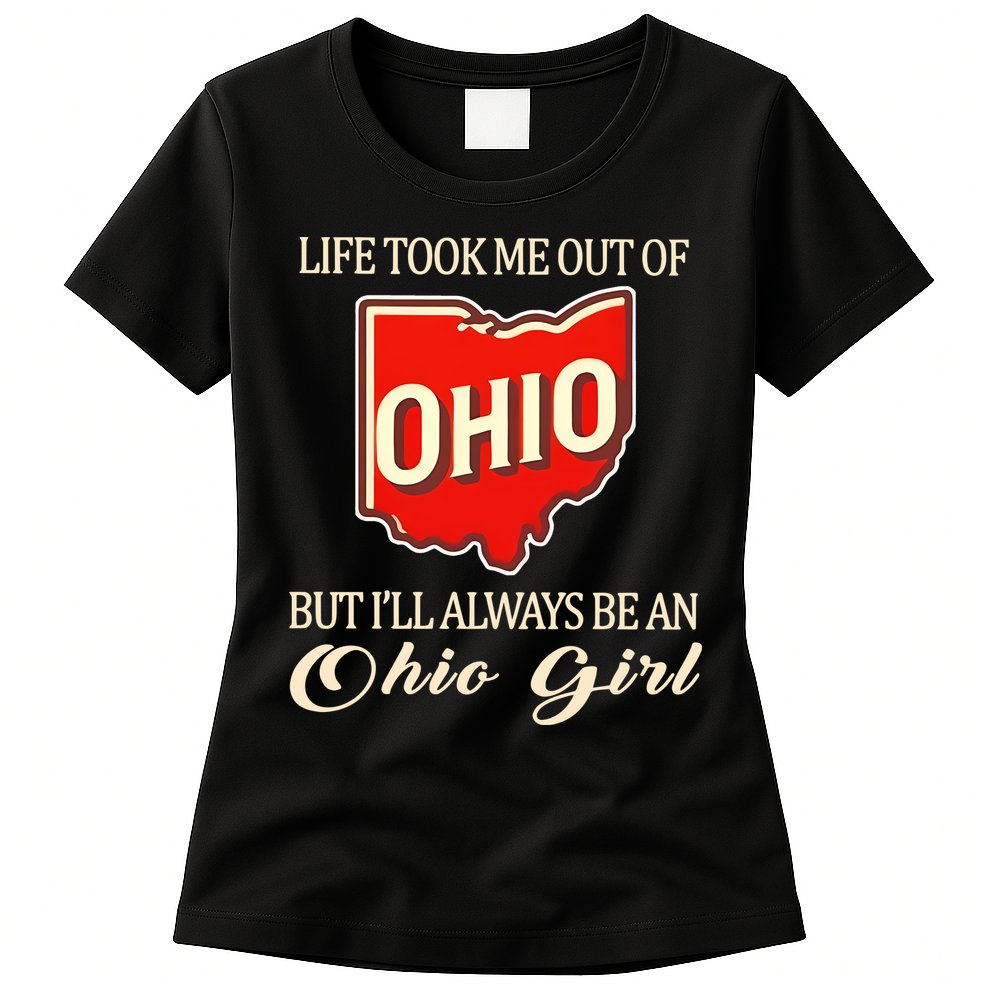 Life Took Me Out Of But ILl Always Be A Ohio Girl Womens T-Shirt