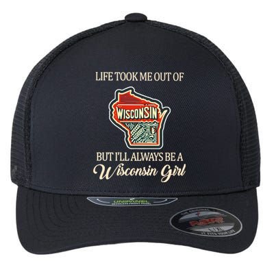 Life Took Me Out Of But ILl Always Be A Wisconsin Girl Flexfit Unipanel Trucker Cap