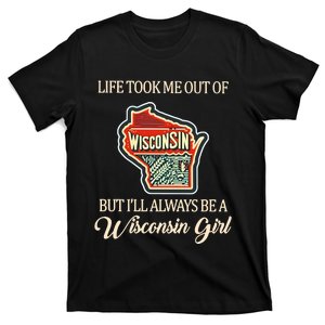 Life Took Me Out Of But ILl Always Be A Wisconsin Girl T-Shirt