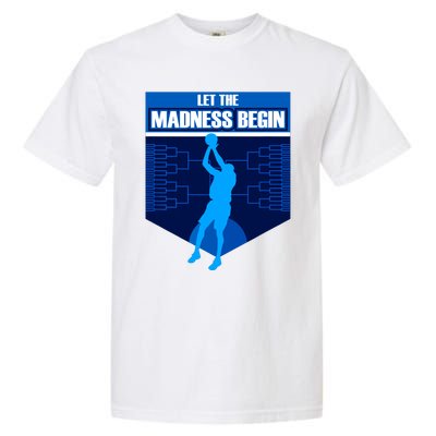 Let The Madness Begin Basketball Bring On The Big Tourney Garment-Dyed Heavyweight T-Shirt