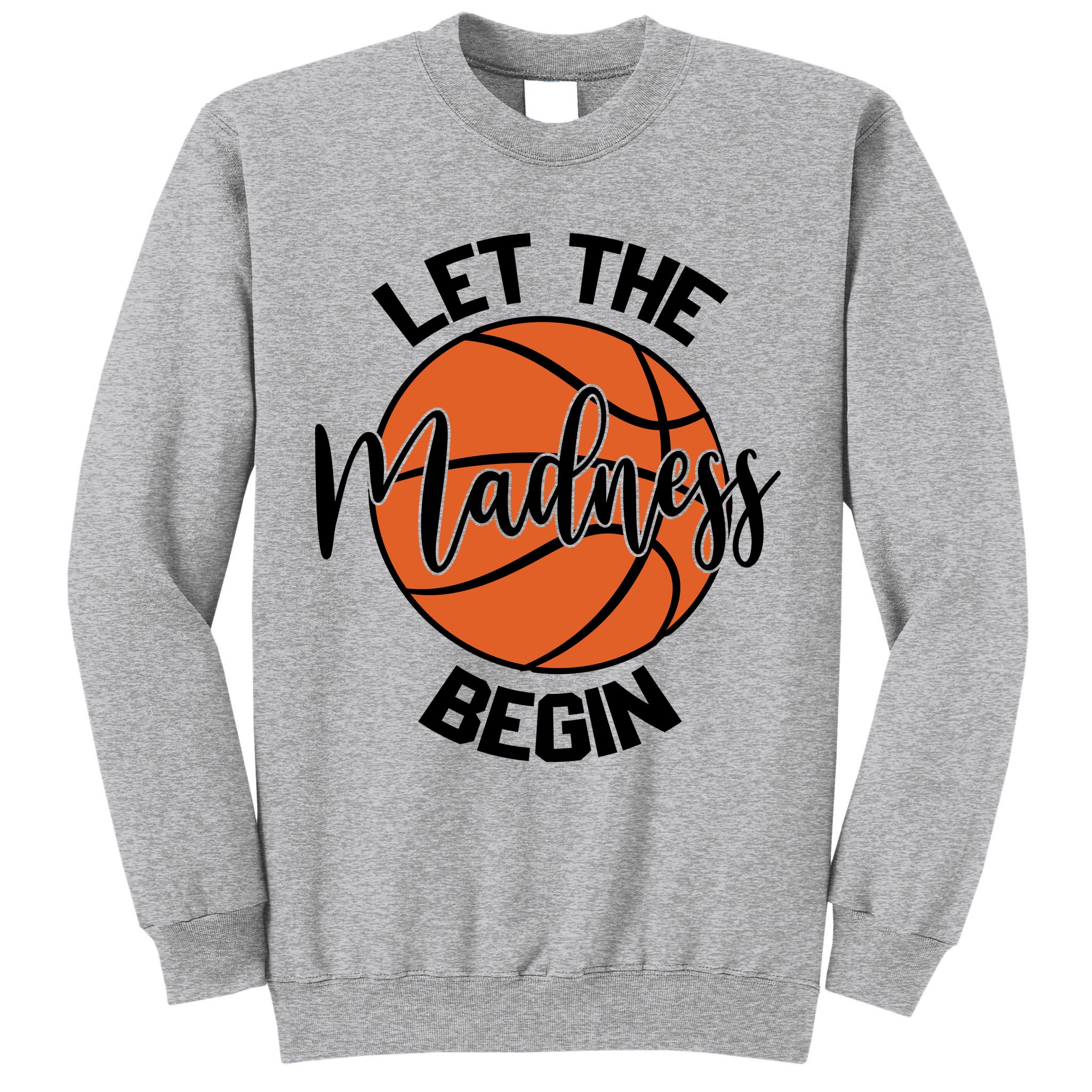 Let The Madness Begin College Basketball Tall Sweatshirt