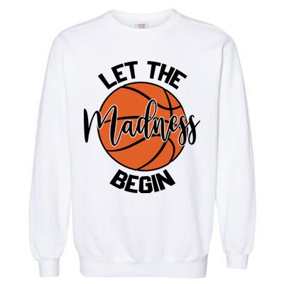Let The Madness Begin College Basketball Garment-Dyed Sweatshirt