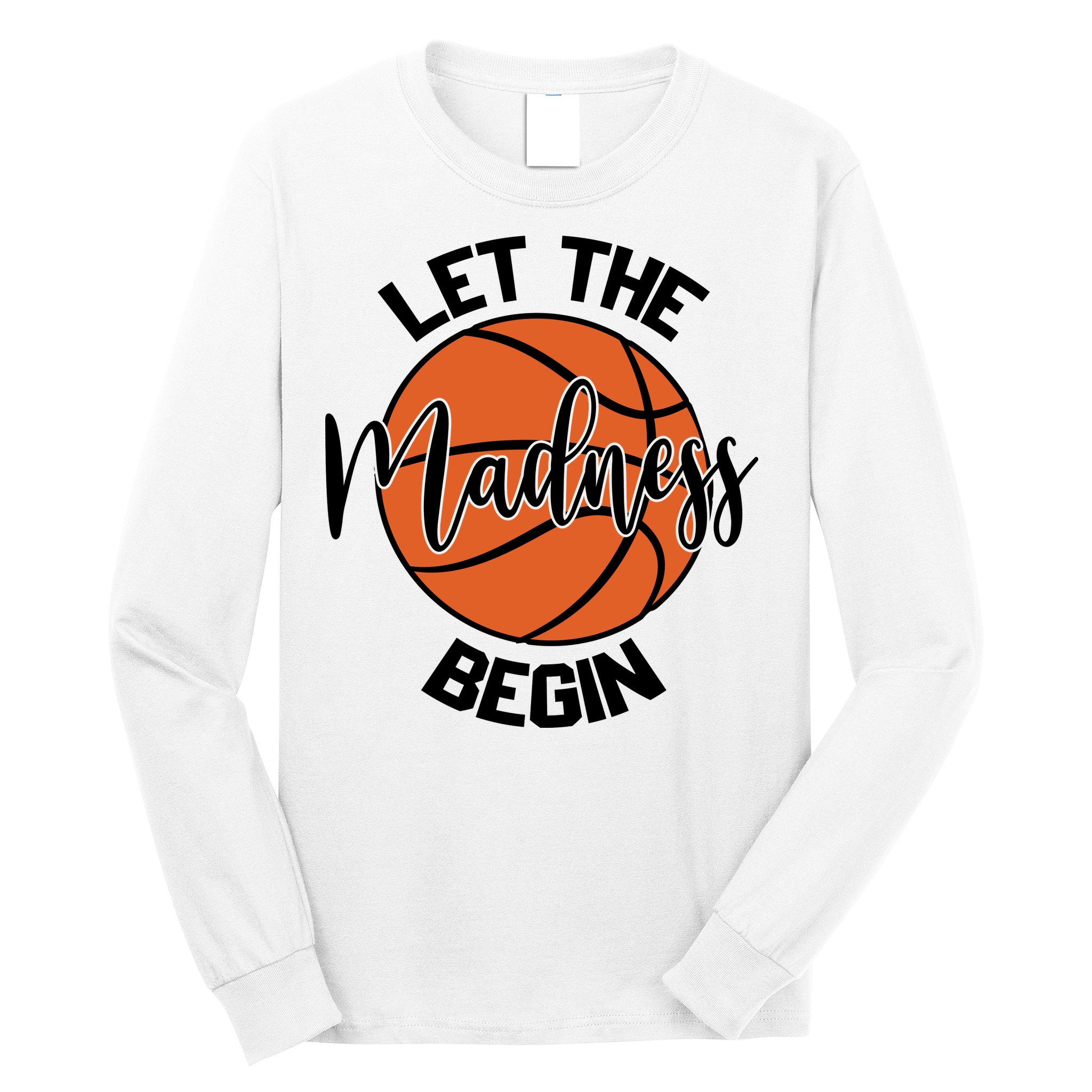 Let The Madness Begin College Basketball Long Sleeve Shirt
