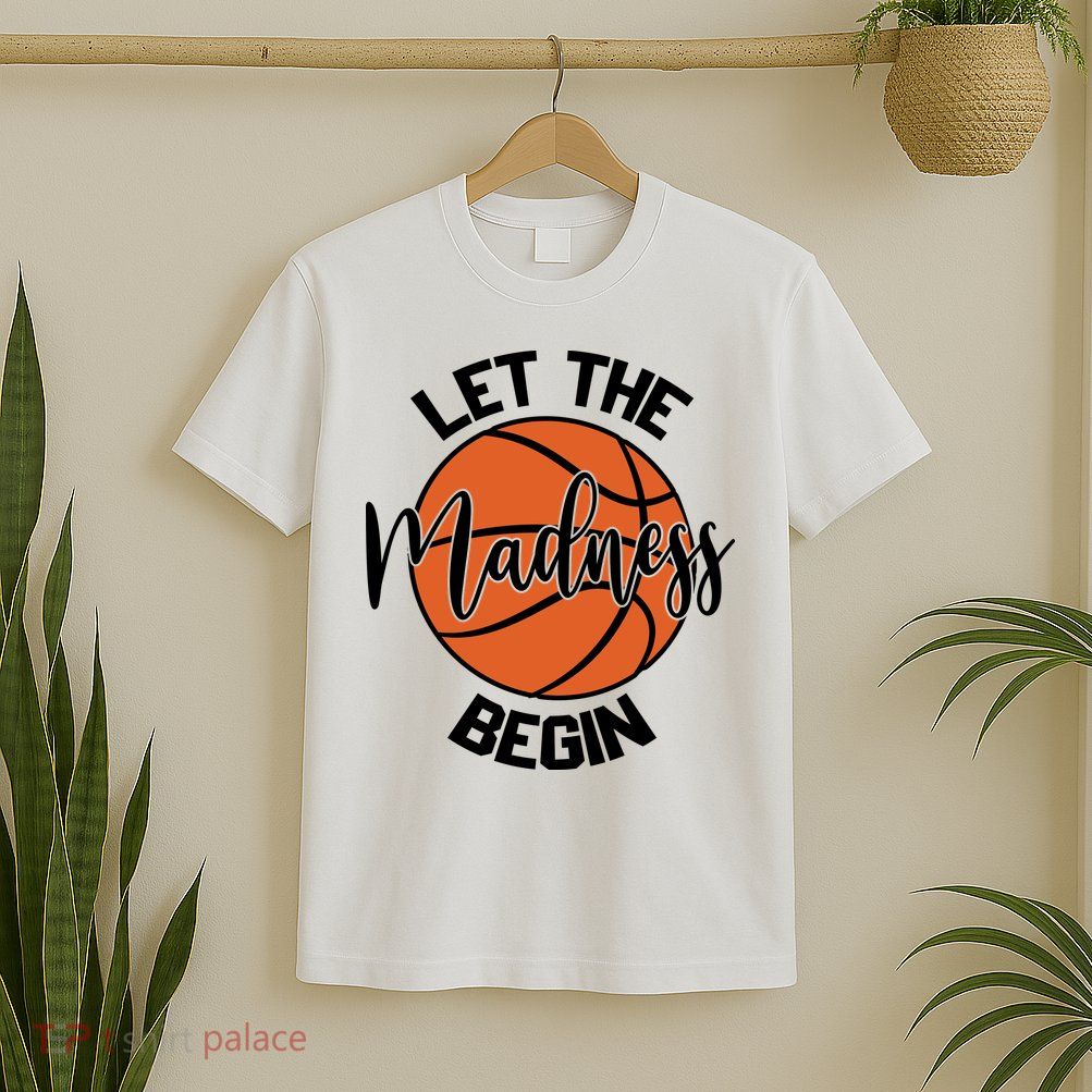 Let The Madness Begin College Basketball T-Shirt