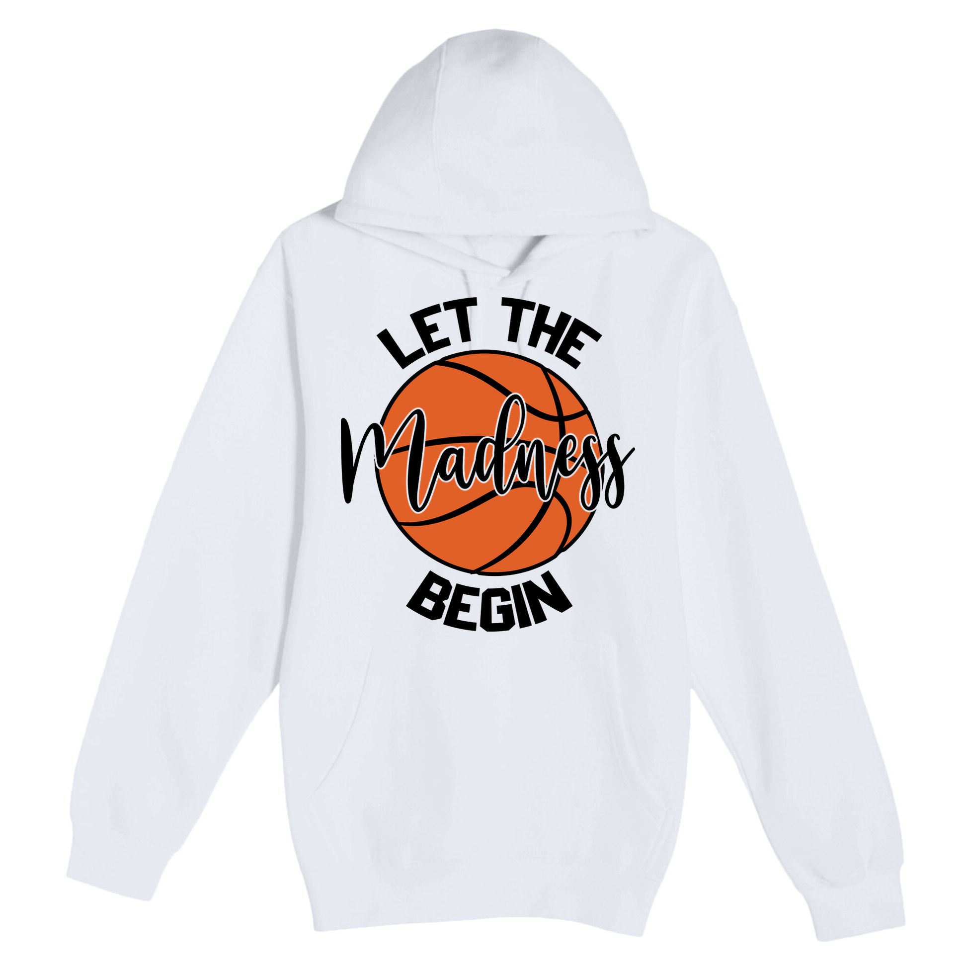 Let The Madness Begin College Basketball Premium Pullover Hoodie