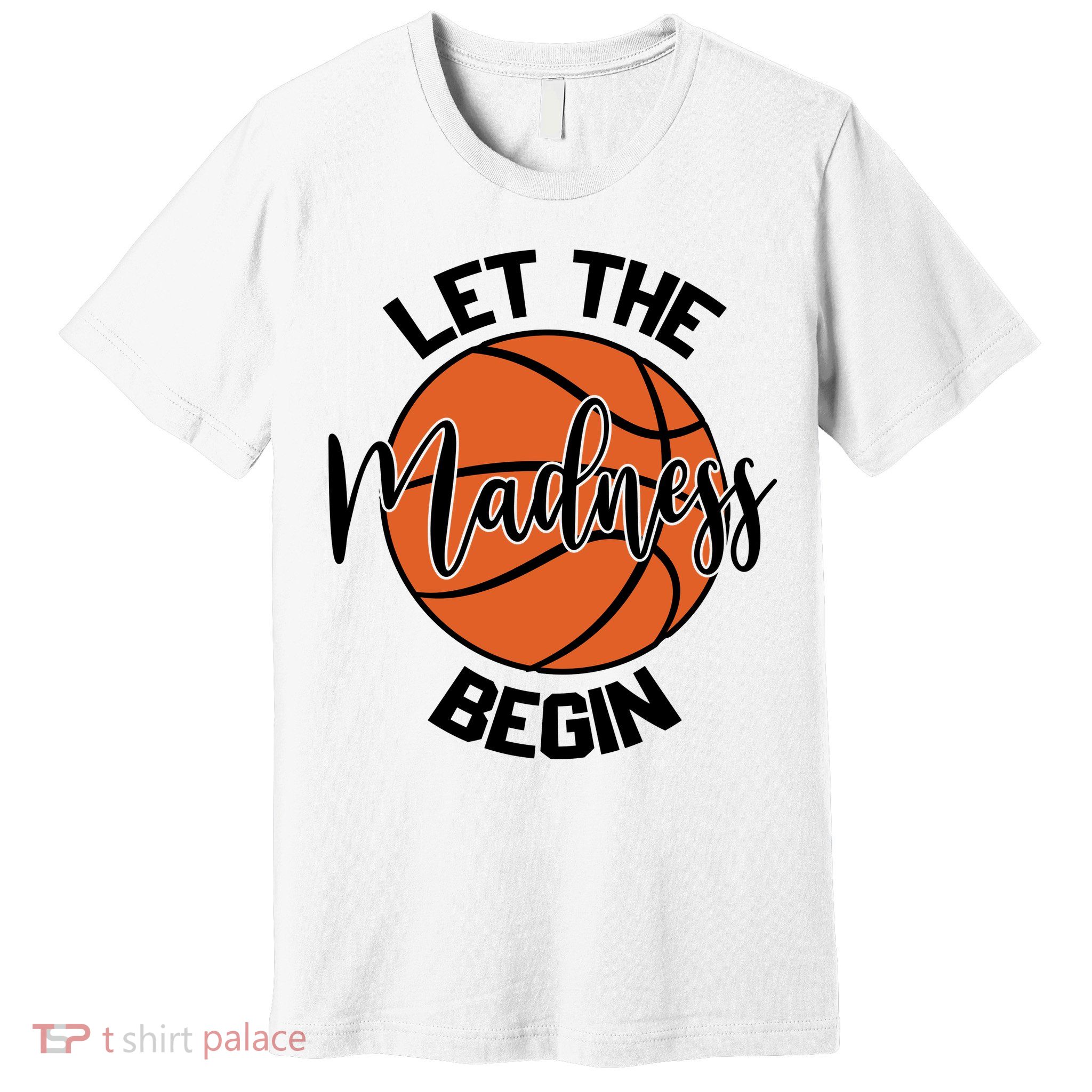 Let The Madness Begin College Basketball Premium T-Shirt