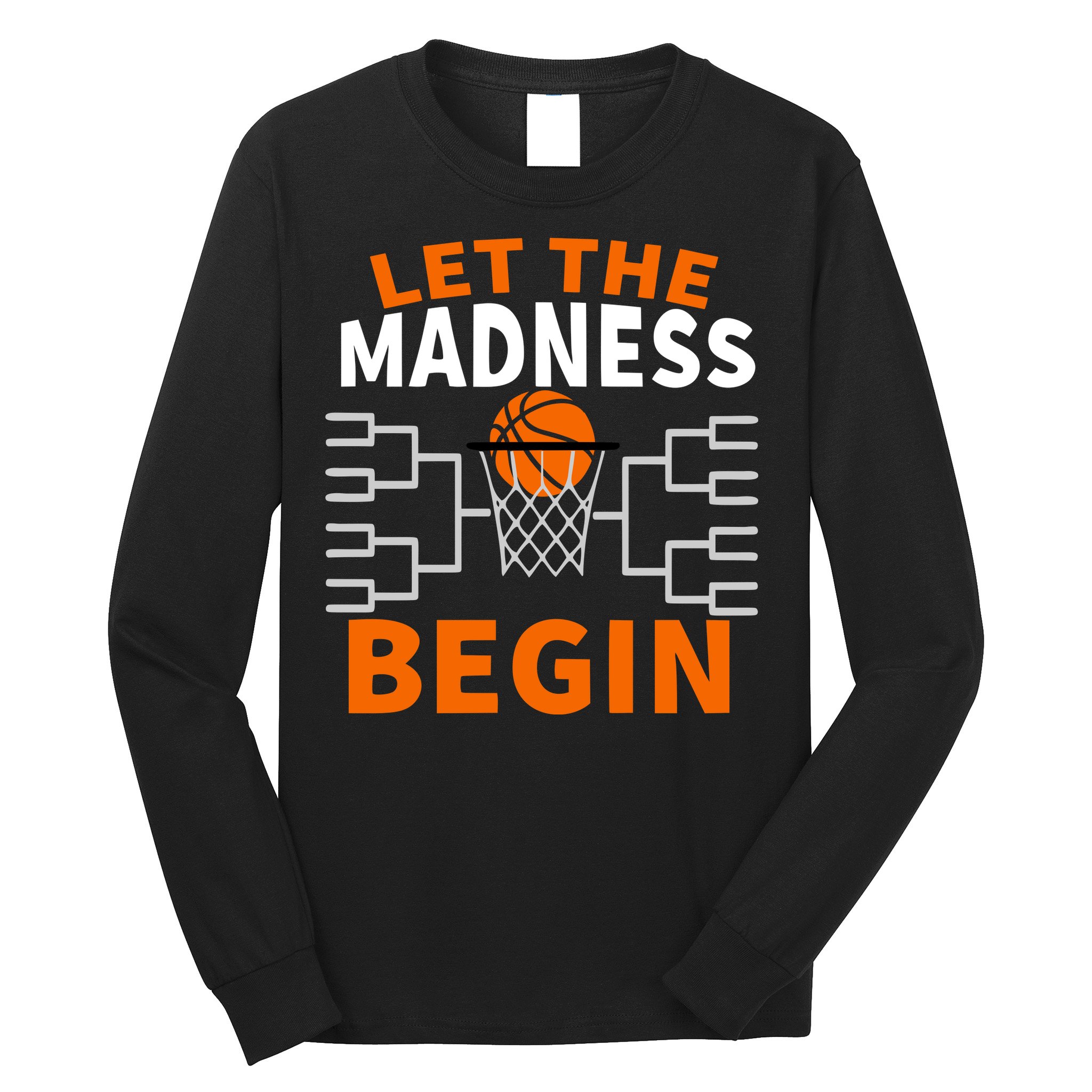 Let The Madness Begin College Basketball Long Sleeve Shirt