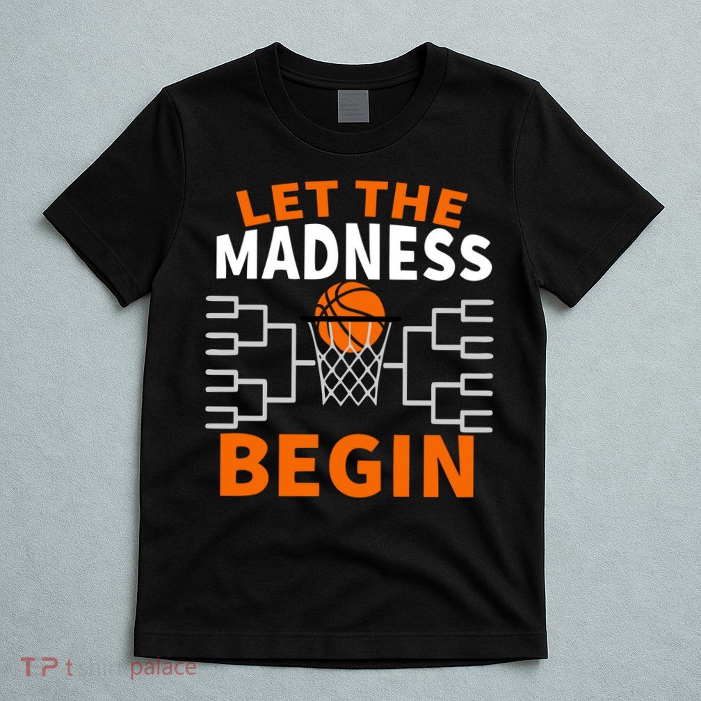 Let The Madness Begin College Basketball T-Shirt