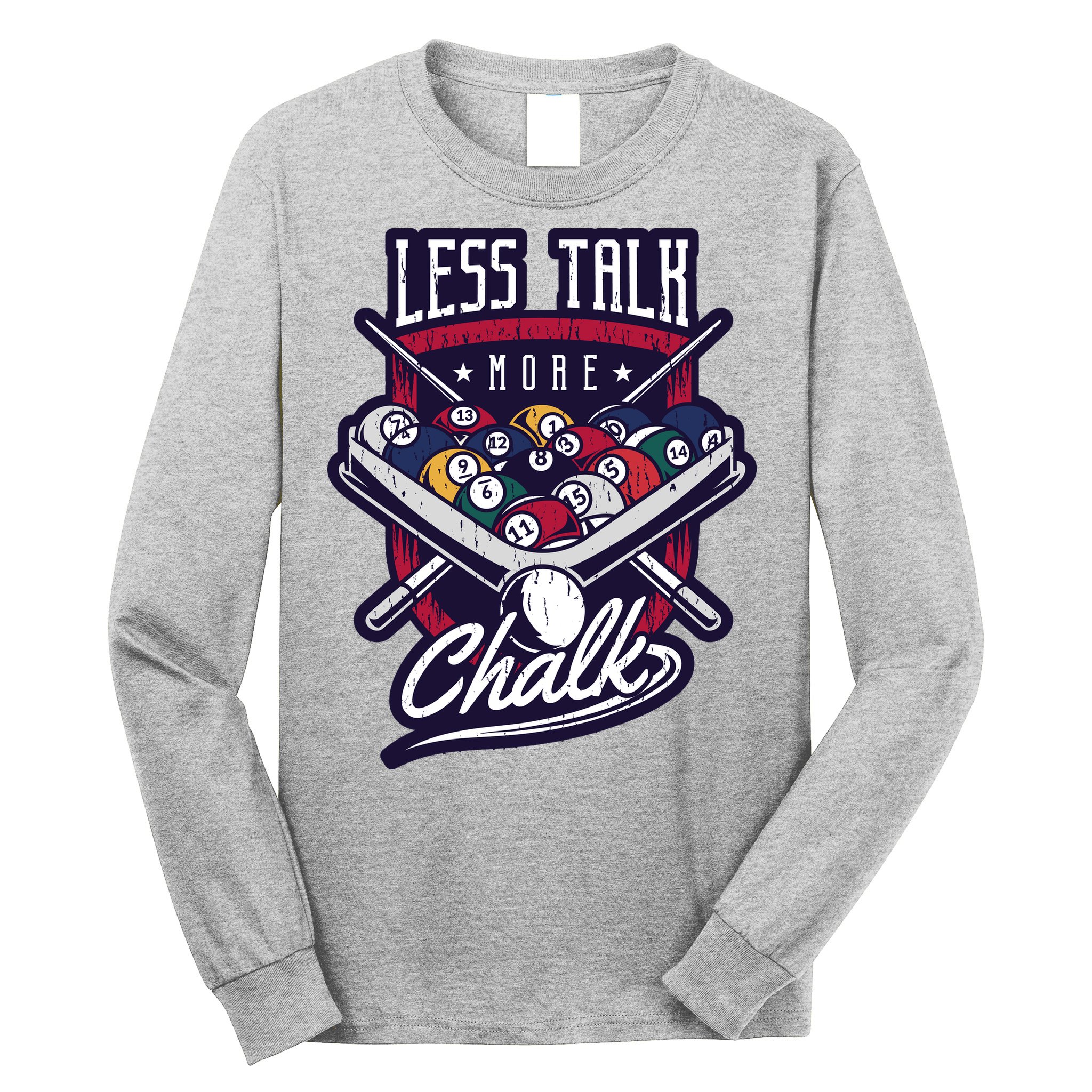 Less Talk More Chalk Billiards Long Sleeve Shirt