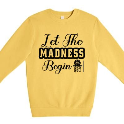 Let The Madness Begin Gift For Basketball Fan Team Sport Bball Premium Crewneck Sweatshirt