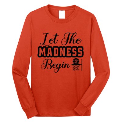 Let The Madness Begin Gift For Basketball Fan Team Sport Bball Long Sleeve Shirt