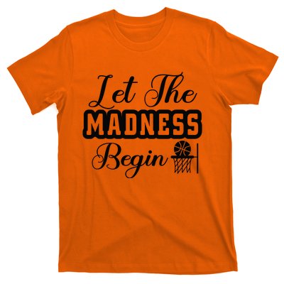 Let The Madness Begin Gift For Basketball Fan Team Sport Bball T-Shirt