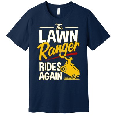 Lawn Tractor Mowing Gift The Lawn Ranger Rides Again Premium T-Shirt