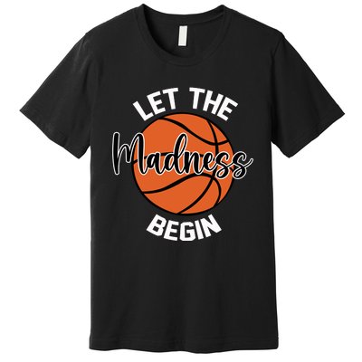 Let The Madness Begin College Basketball Premium T-Shirt